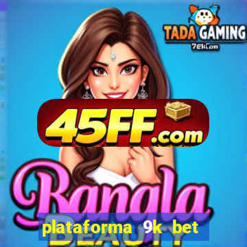 plataforma 9k bet paga mesmo